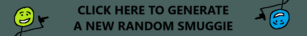 Click here to generate a new random smuggie