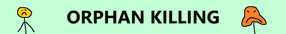 Orphan killing