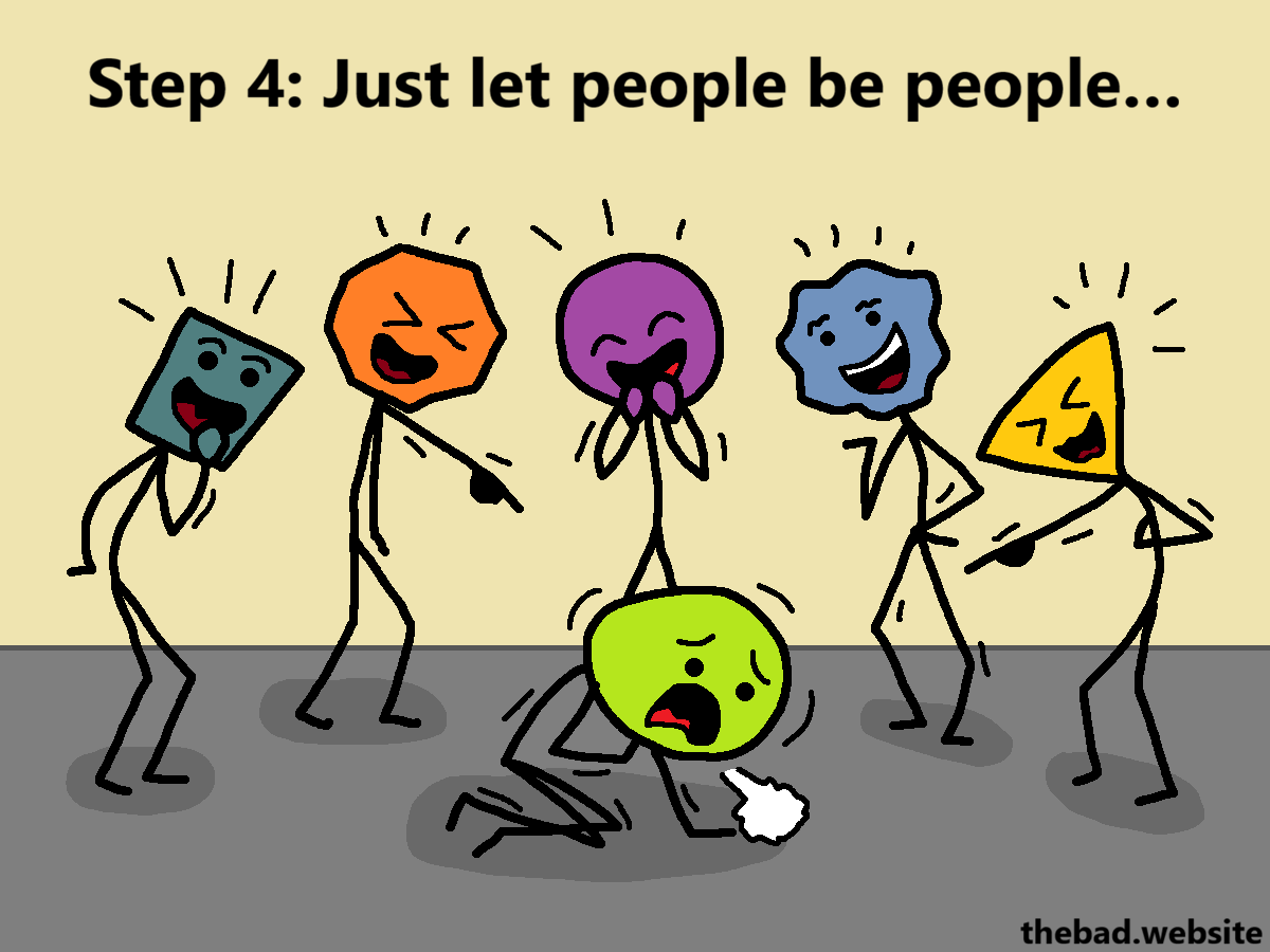 [green has collapsed on the ground, is still gasping for air on all fours, while five characters including purple are pointing and laughing at green]
Step 4: Just let people be people&hellip;