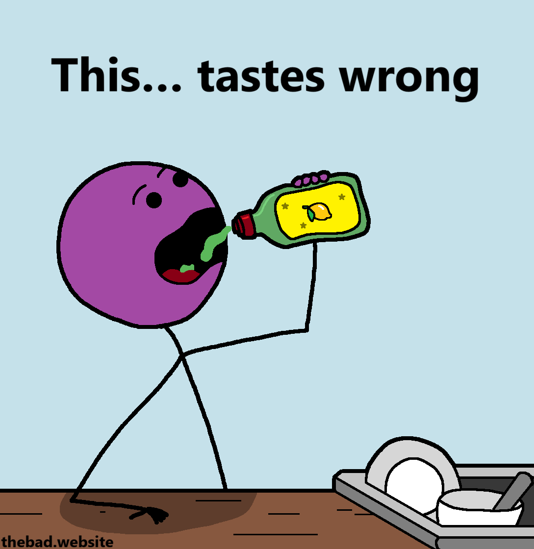 [a character is drinking dishwashing liquid]
This&hellip; tastes wrong