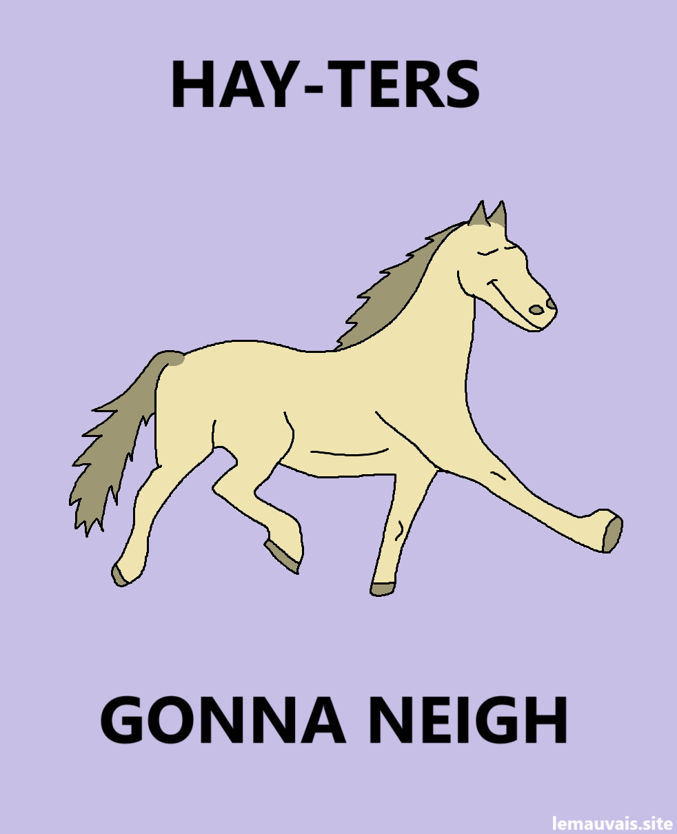 A horse proudly walks, a smug look on their face, surrounded by the text:
HAY-TERS
GONNA NEIGH