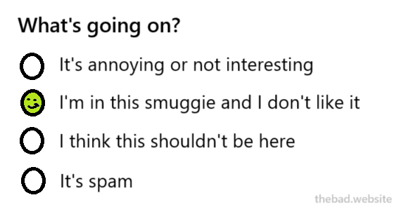 What's going on?
1. It's annoying or not interesting
2. I'm in this smuggie and I don't like it
3. I think this shouldn't be here
4. It's spam

Option 2 is checked with a smiley face