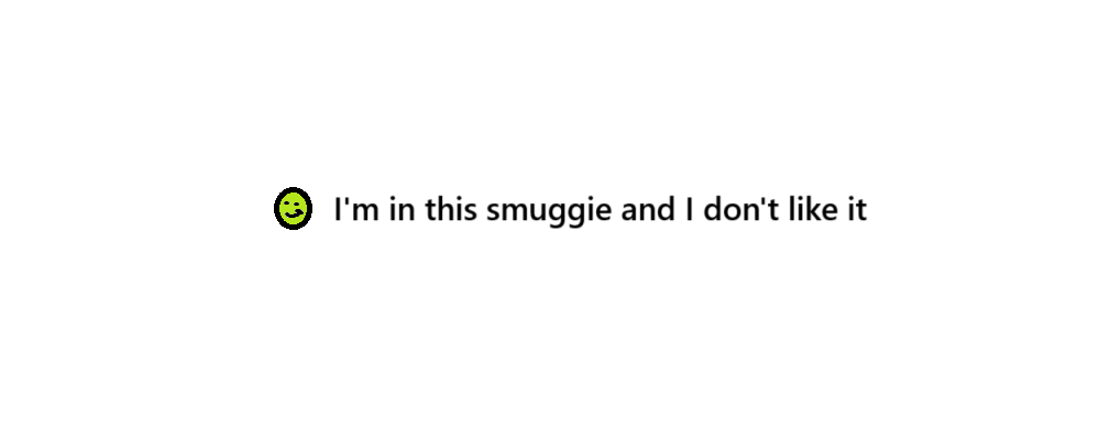 A smiley face next to the text Im in this smuggie and I dont like it