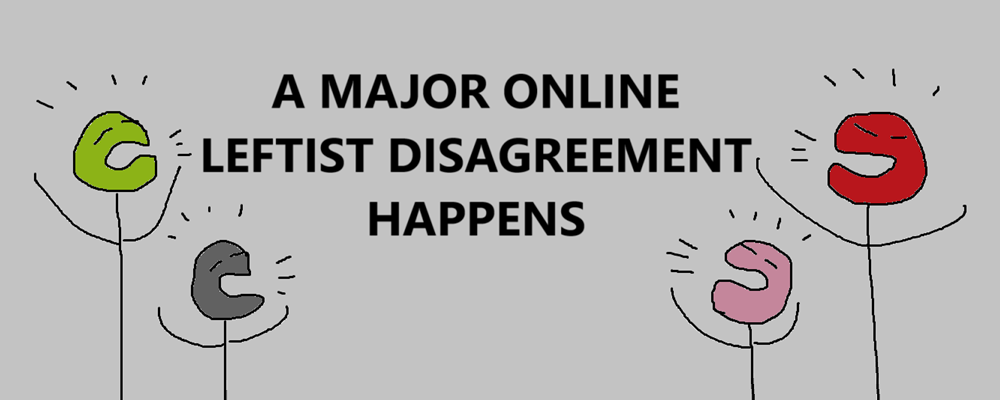 Four angry characters surround the text A MAJOR ONLINE LEFTIST DISAGREEMENT HAPPENS