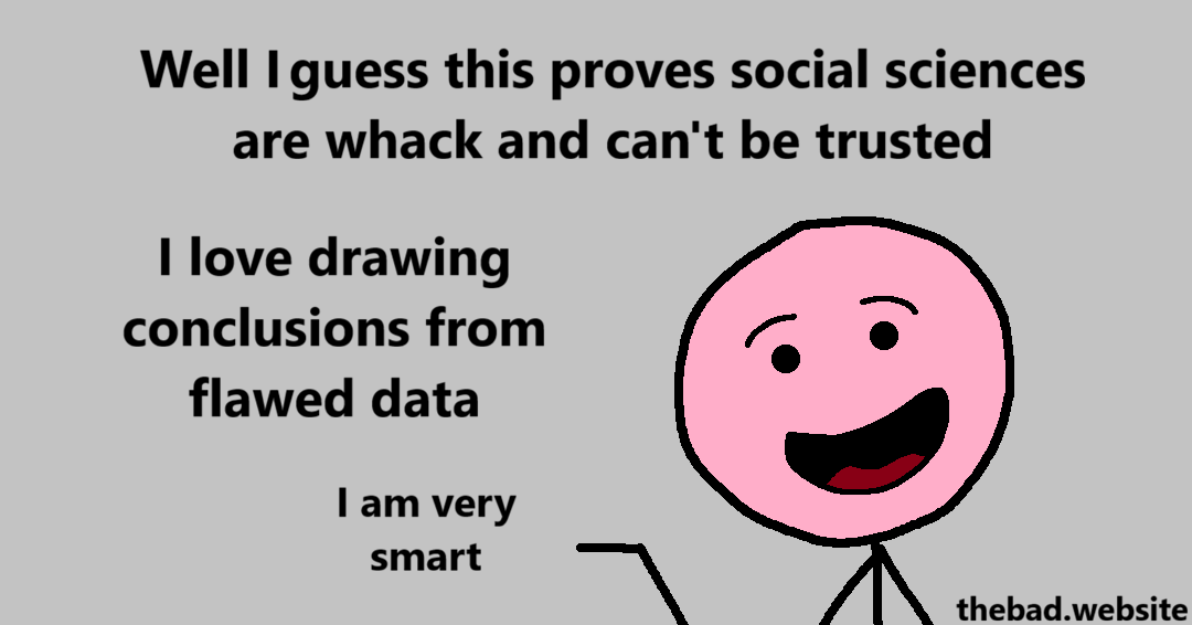[pink speaks to us, smugly]
Well I guess this proves social sciences are whack and can't be trusted
I love drawing conclusions from flawed data
I am very smart
