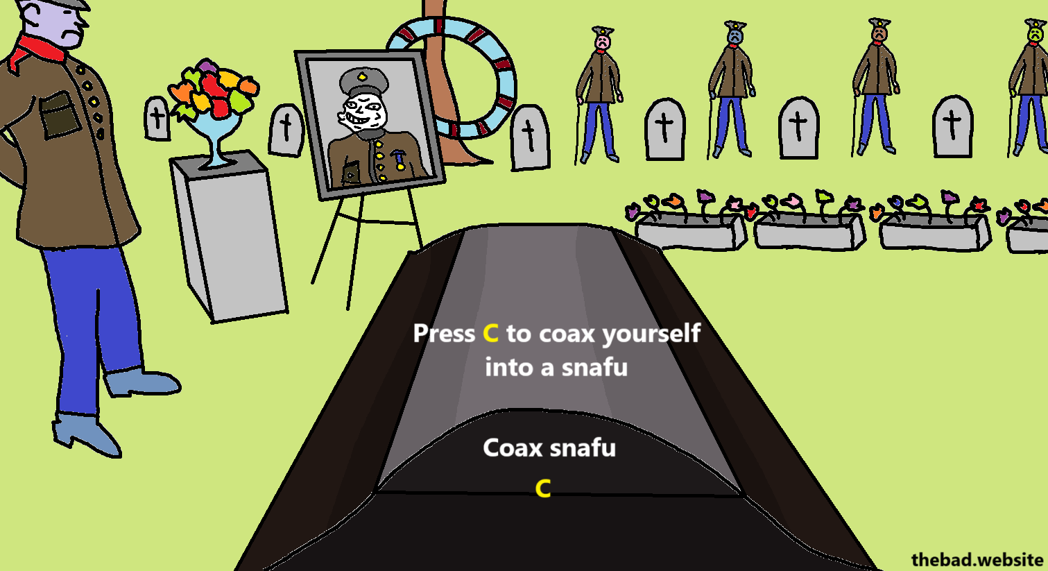 A crudely drawn version of the "Press F to pay respects" military cemetary meme in which the dead soldier has a trollface in the picture frame, and the text on the coffin is replaced by "Press C to coax yourself into a snafu" with the "Coax snafu - C" instruction