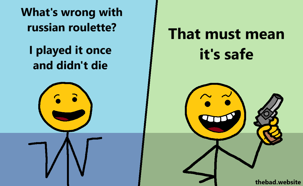 [yellow shrugs, smiling]
What's wrong with russian roulette?
I played it once and didn't die

[yellow is now smiling harder, in a creepy way, gun in hand]
That must mean it's safe