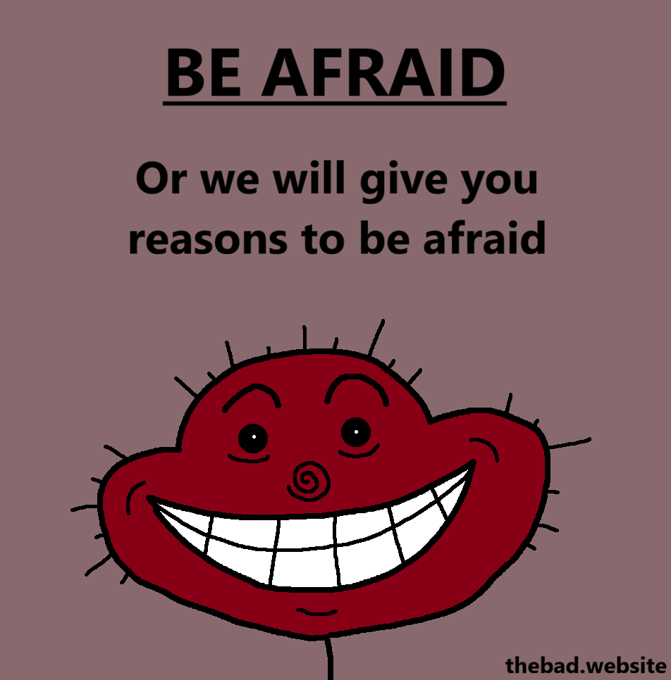 [a red character stares at us with a wide creepy smile]
BE AFRAID
Or we will give you reasons to be afraid