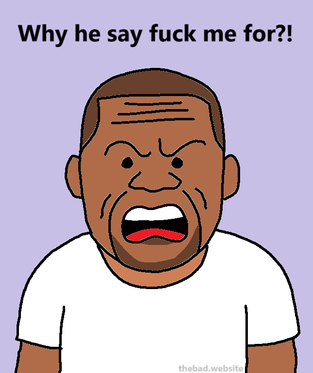 50 cent, looking half confused half angry, asks "Why he say fuck me for?!"