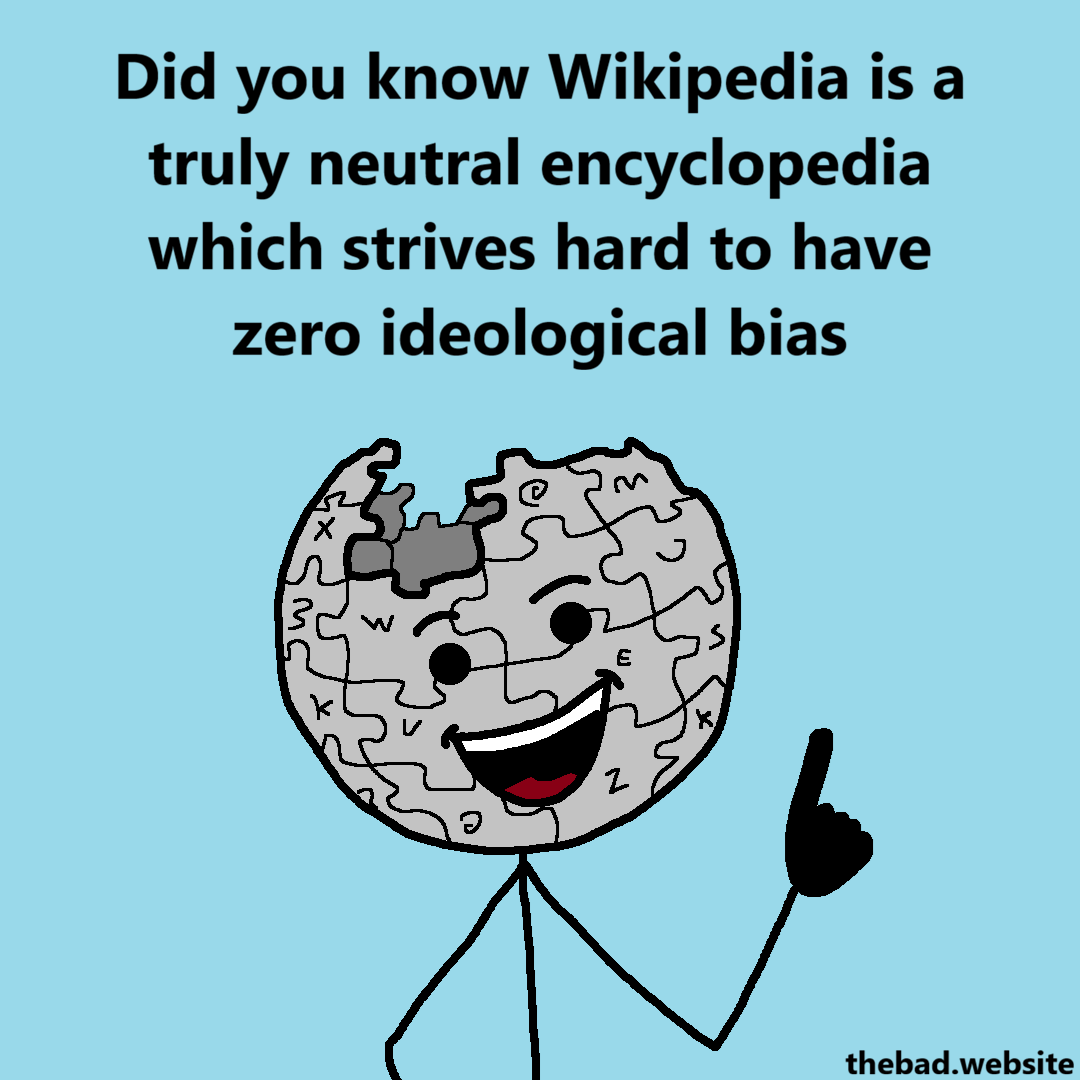 [Wikipedia's logo is speaking to us]
Did you know Wikipedia is a truly neutral encyclopedia which strives hard to have zero ideological bias