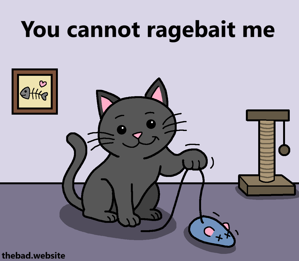 [a cute grey cat is playing with a mouse toy, unaware of anything going on around it]
You cannot ragebait me