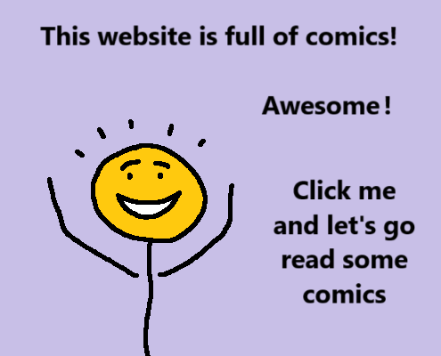 What a joy!
This website is full of comics!
Click me to see the comics