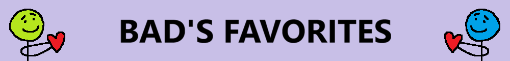 Bad's favorites