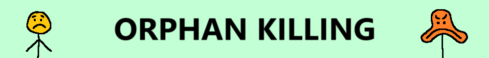 Orphan killing